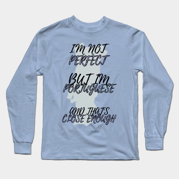 Im Not Perfect But Im Portuguese Long Sleeve T-Shirt by Lobinha